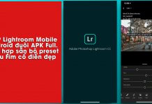 Chia sẻ App Lightroom Mobile Android Full đuôi APK, tích hợp sẵn bộ preset màu Fim cổ điển đẹp