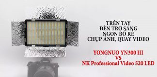 Trên tay Yongnuo YN300III - Đèn trợ sáng hỗ trợ chụp ảnh, quay video, livestream giá rẻ