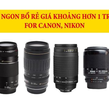 Tổng hợp ống kính tele chính hãng và lens for giá rẻ cho máy ảnh Canon Nikon