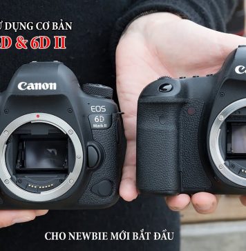Hướng dẫn sử dụng Canon 6D, 6D2 cơ bản cho người mới bắt đầu