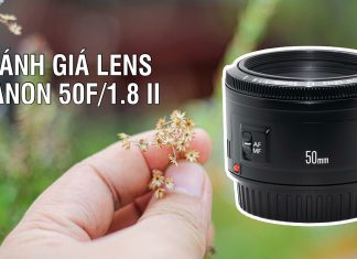Đánh giá chi tiết lens Canon 50F/1.8 II